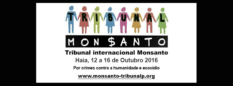Lançado Tribunal MONSANTO, para julgar os impactos negativos da multinacional agroindustrial MONSANTO