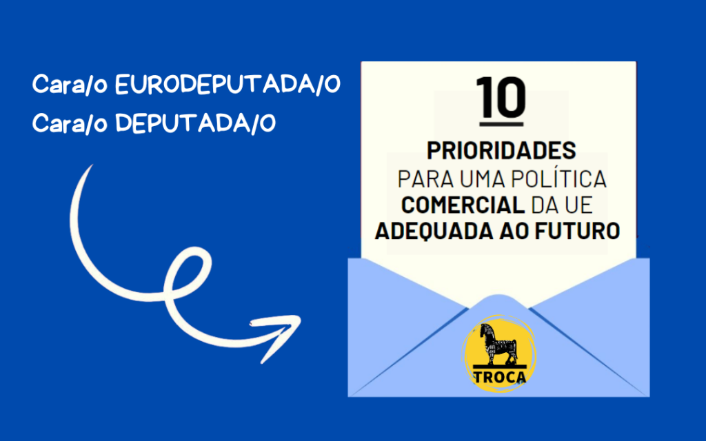 TROCA enviou e-mail a Deputados e Eurodeputados sobre política comercial da UE