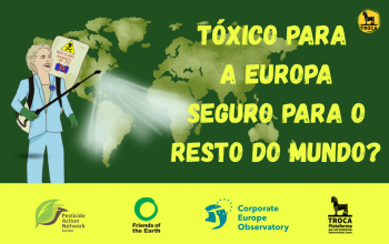 600 ONG exigem o fim da duplicidade de padrões – Parar o Comércio Tóxico de Pesticidas!