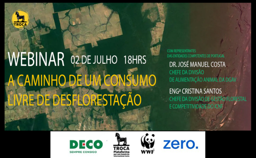 Webinar “A caminho de um consumo livre de desflorestação”: participação da TROCA traz acordos de comércio livre para a discussão
