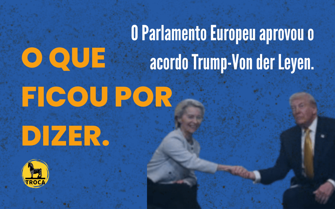 O Parlamento Europeu aprovou o acordo Trump-Von der Leyen: o que ficou por dizer